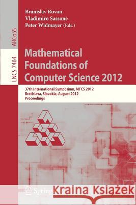 Mathematical Foundations of Computer Science 2012: 37th International Symposium, Mfcs 2012, Bratislava, Slovakia, August 27-31, 2012, Proceedings Rovan, Branislav 9783642325885