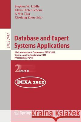 Database and Expert Systems Applications: 23rd International Conference, Dexa 2012, Vienna, Austria, September 3-6, 2012, Proceedings, Part II Liddle, Stephen W. 9783642325960