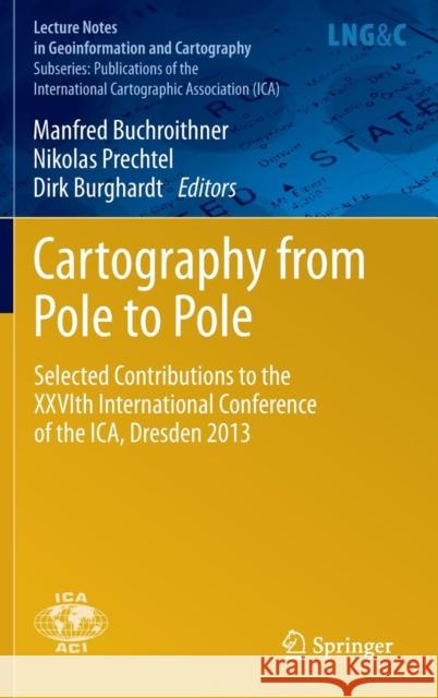 Cartography from Pole to Pole: Selected Contributions to the Xxvith International Conference of the Ica, Dresden 2013 Buchroithner, Manfred 9783642326172 Springer