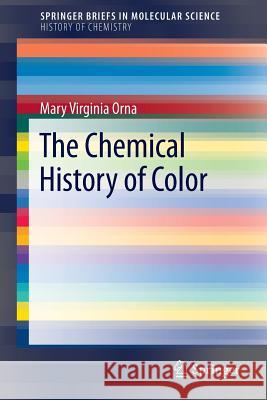 The Chemical History of Color Mary Virginia Orna 9783642326417 Springer-Verlag Berlin and Heidelberg GmbH & 