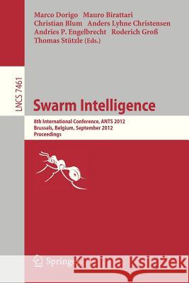 Swarm Intelligence: 8th International Conference, Ants 2012, Brussels, Belgium, September 12-14, 2012, Proceedings Birattari, Mauro 9783642326493