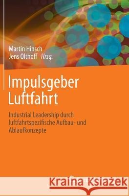 Impulsgeber Luftfahrt: Industrial Leadership Durch Luftfahrtspezifische Aufbau- Und Ablaufkonzepte Hinsch, Martin 9783642326684 Springer