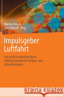 Impulsgeber Luftfahrt: Industrial Leadership Durch Luftfahrtspezifische Aufbau- Und Ablaufkonzepte Hinsch, Martin 9783642326684