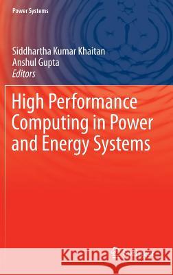 High Performance Computing in Power and Energy Systems Siddhartha Kumar Khaitan Anshul Gupta 9783642326820