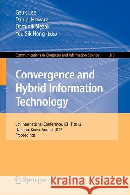 Convergence and Hybrid Information Technology: 6th International Conference, Ichit 2012, Daejeon, Korea, August 23-25, 2012. Proceedings Lee, Geuk 9783642326912 Springer