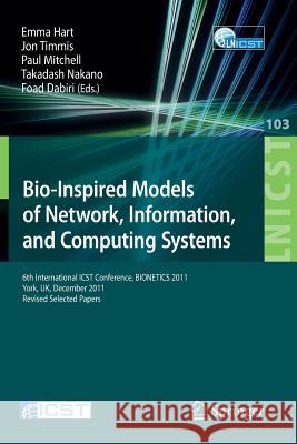 Bio-Inspired Models of Network, Information, and Computing Systems: 6th International Icst Conference, Bionetics 2011, York, Uk, December 5-6, 2011, R Hart, Emma 9783642327100