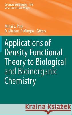 Applications of Density Functional Theory to Biological and Bioinorganic Chemistry Mihai V. Putz D. Michael P. Mingos 9783642327490 Springer