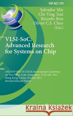 Vlsi-Soc: The Advanced Research for Systems on Chip: 19th Ifip Wg 10.5/IEEE International Conference on Very Large Scale Integration, Vlsi-Soc 2011, H Mir, Salvador 9783642327698 Springer