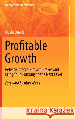 Profitable Growth: Release Internal Growth Brakes and Bring Your Company to the Next Level Quelle, Guido 9783642327865 Springer