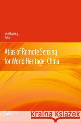 Atlas of Remote Sensing for World Heritage: China Huadong Guo 9783642328220 Springer