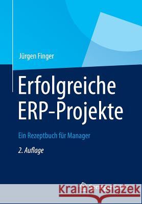 Erfolgreiche Erp-Projekte: Ein Rezeptbuch Für Manager Finger, Jürgen 9783642328282