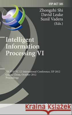 Intelligent Information Processing VI: 7th Ifip Tc 12 International Conference, Iip 2012, Guilin, China, October 12-15, 2012, Proceedings Shi, Zhongzhi 9783642328909
