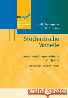 Stochastische Modelle: Eine Anwendungsorientierte Einführung Waldmann, Karl-Heinz 9783642329111 Springer, Berlin