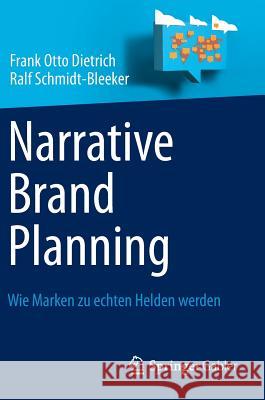 Narrative Brand Planning: Wie Marken Zu Echten Helden Werden Dietrich, Frank Otto 9783642329197 Springer Gabler