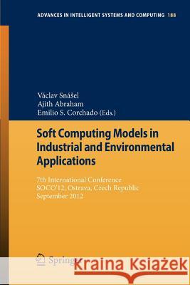 Soft Computing Models in Industrial and Environmental Applications: 7th International Conference, Soco'12, Ostrava, Czech Republic, September 5th-7th, Snásel, Václav 9783642329210 Springer