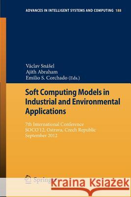 Soft Computing Models in Industrial and Environmental Applications: 7th International Conference, Soco'12, Ostrava, Czech Republic, September 5th-7th, Snásel, Václav 9783642329210