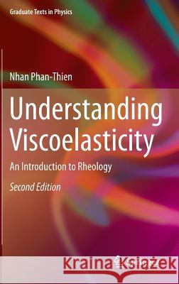 Understanding Viscoelasticity: An Introduction to Rheology Phan-Thien, Nhan 9783642329579 Springer