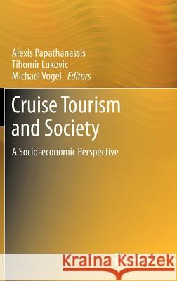 Cruise Tourism and Society: A Socio-Economic Perspective Papathanassis, Alexis 9783642329913