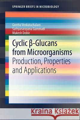Cyclic β-Glucans from Microorganisms: Production, Properties and Applications Venkatachalam, Geetha 9783642329944 Springer