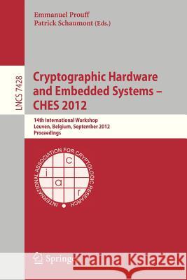 Cryptographic Hardware and Embedded Systems -- Ches 2012: 14th International Workshop, Leuven, Belgium, September 9-12, 2012, Proceedings Prouff, Emmanuel 9783642330261 Springer