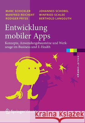 Entwicklung Mobiler Apps: Konzepte, Anwendungsbausteine Und Werkzeuge Im Business Und E-Health Schickler, Marc 9783642330568 Springer Vieweg