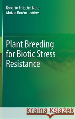 Plant Breeding for Biotic Stress Resistance Roberto Fritsche-Neto Alu Zio Bo 9783642330865 Springer