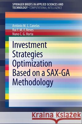 Investment Strategies Optimization Based on a Sax-Ga Methodology Canelas, António M. L. 9783642331091 Springer