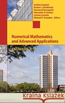 Numerical Mathematics and Advanced Applications 2011: Proceedings of Enumath 2011, the 9th European Conference on Numerical Mathematics and Advanced A Cangiani, Andrea 9783642331336 Springer