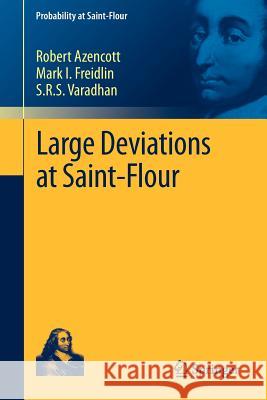 Large Deviations at Saint-Flour Robert Azencott Mark I. Freidlin S. R. S. Varadhan 9783642331992 Springer