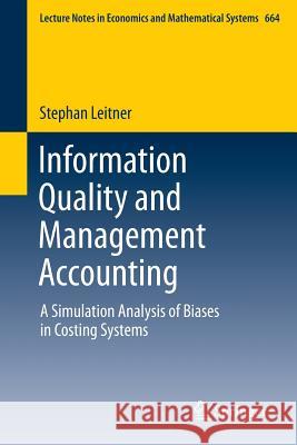 Information Quality and Management Accounting: A Simulation Analysis of Biases in Costing Systems Leitner, Stephan 9783642332081 Springer