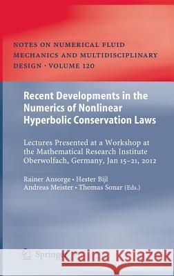 Recent Developments in the Numerics of Nonlinear Hyperbolic Conservation Laws: Lectures Presented at a Workshop at the Mathematical Research Institute Ansorge, Rainer 9783642332203 Springer