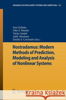 Nostradamus: Modern Methods of Prediction, Modeling and Analysis of Nonlinear Systems Ivan Zelinka Vaclav Snasel Otto E. R 9783642332265