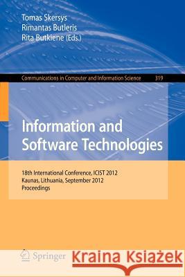 Information and Software Technologies: 18th International Conference, Icist 2012, Kaunas, Lithuania, September 13-14, 2012. Proceedings Skersys, Tomas 9783642333071 Springer