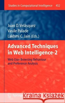 Advanced Techniques in Web Intelligence-2: Web User Browsing Behaviour and Preference Analysis Velásquez, Juan D. 9783642333255