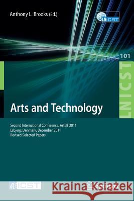 Arts and Technology: Second International Conference, Artsit 2011, Esbjerg, Denmark, December 10-11, 2011, Revised Selected Papers Brooks, Anthony L. 9783642333286 Springer