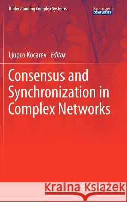 Consensus and Synchronization in Complex Networks Ljupco Kocarev 9783642333583