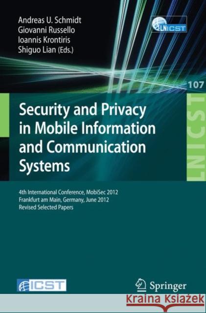 Security and Privacy in Mobile Information and Communication Systems: 4th International Conference, MobiSec 2012, Frankfurt am Main, Germany, June 25-26, 2012, Pevised Selected Papers Andreas U. Schmidt, Giovanni Russello, Iovannis Krontiris, Shiguro Lian 9783642333910 Springer-Verlag Berlin and Heidelberg GmbH & 