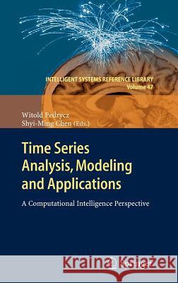 Time Series Analysis, Modeling and Applications: A Computational Intelligence Perspective Pedrycz, Witold 9783642334382 Springer, Berlin