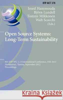 Open Source Systems: Long-Term Sustainability: 8th Ifip Wg 2.13 International Conference, OSS 2012, Hammamet, Tunisia, September 10-13, 2012, Proceedi Hammouda, Imed 9783642334412