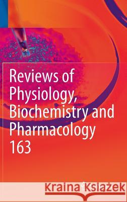Reviews of Physiology, Biochemistry and Pharmacology, Vol. 163 Bernd Nilius Susan G. Amara Thomas Gudermann 9783642335204