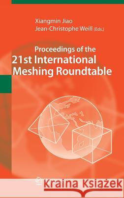 Proceedings of the 21st International Meshing Roundtable Xiangmin Jiao, Jean-Christophe Weill 9783642335723 Springer-Verlag Berlin and Heidelberg GmbH & 