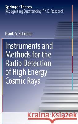 Instruments and Methods for the Radio Detection of High Energy Cosmic Rays Frank Schröder 9783642336591 Springer-Verlag Berlin and Heidelberg GmbH & 
