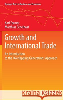 Growth and International Trade: An Introduction to the Overlapping Generations Approach Farmer, Karl 9783642336683 Springer