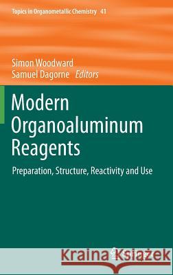 Modern Organoaluminum Reagents: Preparation, Structure, Reactivity and Use Woodward, Simon 9783642336713 Springer