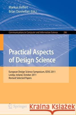 Practical Aspects of Design Science: European Design Science Symposium, Edss 2011, Leixlip, Ireland, October 14, 2011, Revised Selected Papers Helfert, Markus 9783642336805