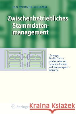 Zwischenbetriebliches Stammdatenmanagement: Lösungen Für Die Datensynchronisation Zwischen Handel Und Konsumgüterindustrie Schemm, Jan Werner 9783642337239 Springer