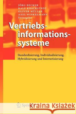 Vertriebsinformationssysteme: Standardisierung, Individualisierung, Hybridisierung Und Internetisierung Becker, Jörg 9783642337246 Springer