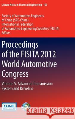 Proceedings of the Fisita 2012 World Automotive Congress: Volume 5: Advanced Transmission System and Driveline Sae-China 9783642337437 Springer