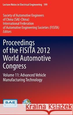 Proceedings of the Fisita 2012 World Automotive Congress: Volume 11: Advanced Vehicle Manufacturing Technology Sae-China 9783642337468 Springer