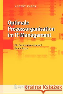 Optimale Prozessorganisation Im It-Management: Ein Prozessreferenzmodell Für Die Praxis Karer, Albert 9783642337680 Springer